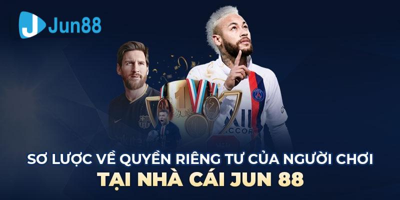 Quyền riêng tư tại nhà cái Jun88 là gì